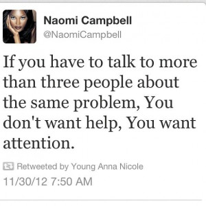 people about the same problem, you don't want help: You want attention ...