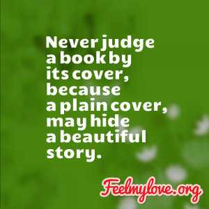 Never judge a book by its cover ,because a plain cover ,may hide a ...