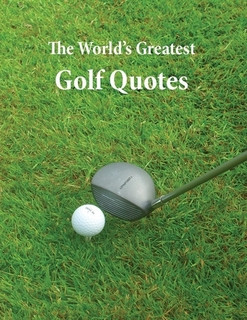 The World's Greatest Golf Quotes