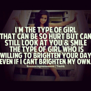 the type of girl who is willing to brighten someone s day even if i ...