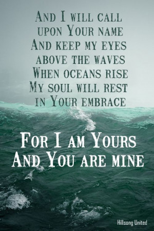 Oceans~Hillsong United. This will forever be my favorite worship song.