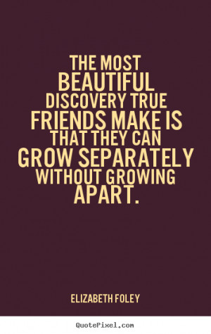 quotes about friendship by elizabeth foley make personalized quote ...