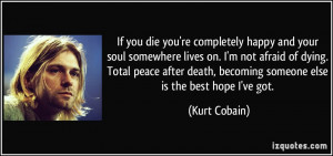 If you die you're completely happy and your soul somewhere lives on. I ...