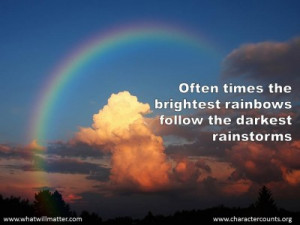 QUOTE & POSTER: Often times the brightest rainbows follow the darkest ...