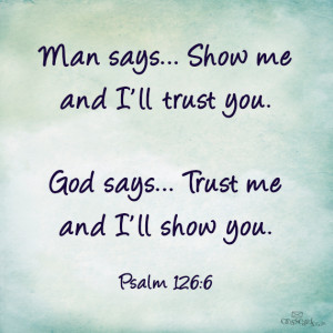 says show me and i ll trust you god says trust me and i ll show you ...