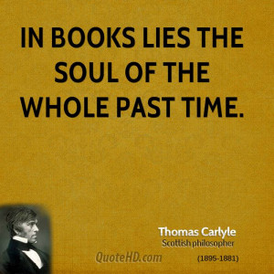 In books lies the soul of the whole past time.