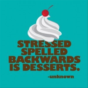 stressed spelled backwards is dessert