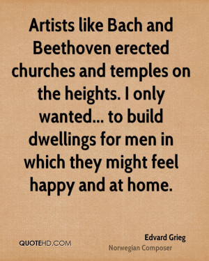 Artists like Bach and Beethoven erected churches and temples on the ...