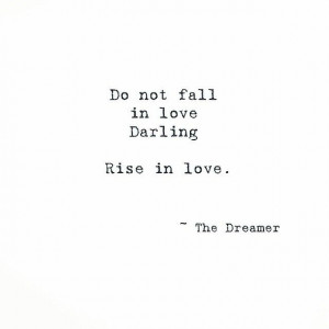 Do not fall in love. Rise in love.