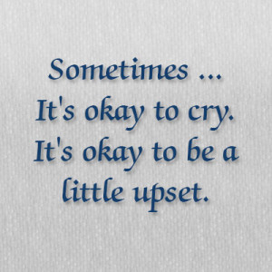 It's okay to cry. There's no need to be strong all the time. No need ...