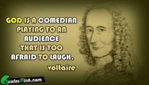 God Is A Comedian Playing by voltaire Picture Quotes