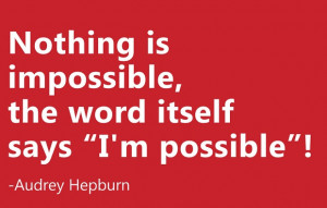 Nothing Is Impossible - Famous Quote