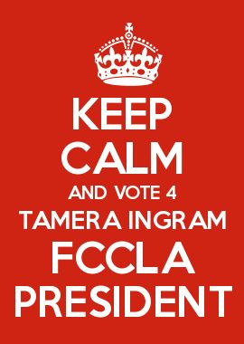 KEEP CALM AND VOTE 4 TAMERA INGRAM FCCLA PRESIDENT