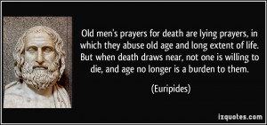 Old men's prayers for death are lying prayers, in which they abuse old ...