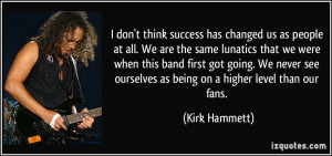 More Kirk Hammett Quotes