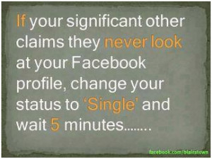 If your significant other claims they never look at your Facebook ...