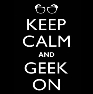 Keep Calm – Geek ON!