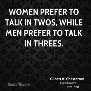 Women prefer to talk in twos, while men prefer to talk in threes.