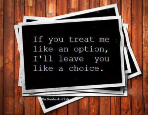 ... Wallpaper: If you treat me like an option I'll leave you like a choice