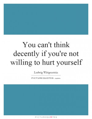 ... Decently If You're Not Willing To Hurt Yourself Quote | Picture Quotes