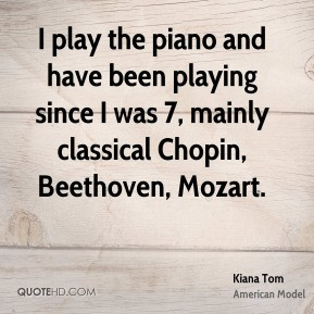 Kiana Tom - I play the piano and have been playing since I was 7 ...