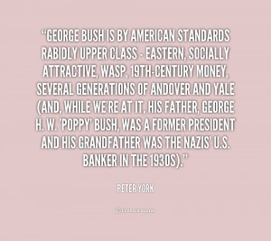 quote Peter York george bush is by american standards rabidly 1 217226