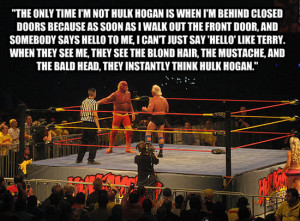 The only time I'm not Hulk Hogan is when I'm behind closed doors ...