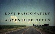 Love Passionately Adventure Often ~ Clever Quotes