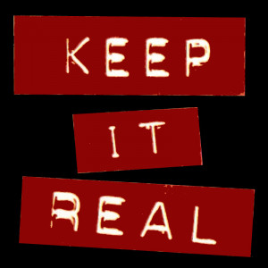Keep it real,