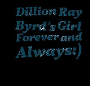 Quotes Picture: dillion ray byrd's girl forever and always:)