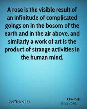 ... work of art is the product of strange activities in the human mind