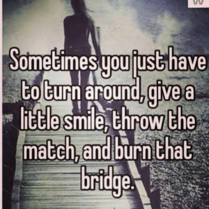 Burn that bridge
