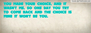 You Made Your Choice Quotes