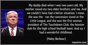 My daddy died when I was two years old. My mother raised my two older ...