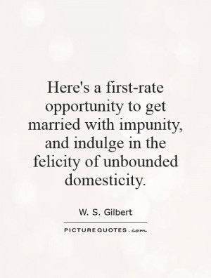... and indulge in the felicity of unbounded domesticity. Picture Quote #1
