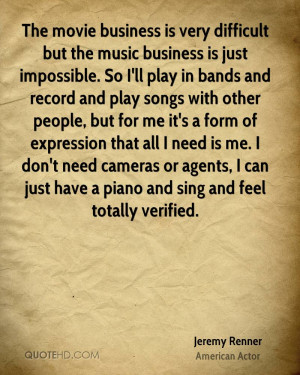 business is very difficult but the music business is just impossible ...