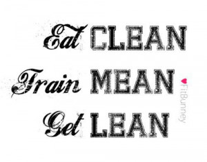 eat clean. train mean. get lean.