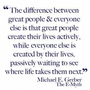 Michael E Gerber - The difference between great people and everyone ...