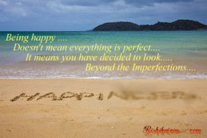 Being happy Doesn’t mean everything is perfect….