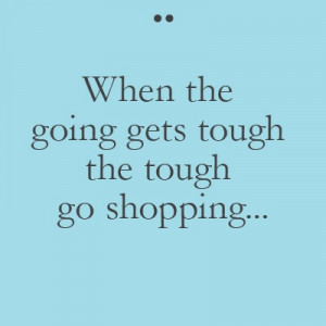 When the going gets tough the tough go shopping! www.brasnthings.com # ...