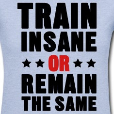 Train Insane or Remain the Same Women's T-Shirts