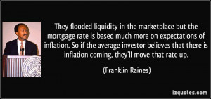 They flooded liquidity in the marketplace but the mortgage rate is ...