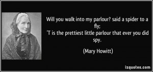 ... is the prettiest little parlour that ever you did spy. - Mary Howitt