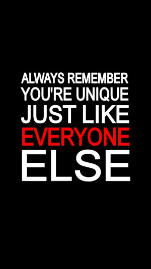 Always remember you're unique just like everyone else Wallpaper