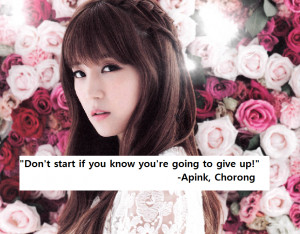 Don’t start if you know you’re going to give up!”-Apink ...