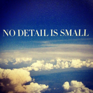 No detail is small.