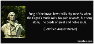 ... alone, The deeds of great and noble souls. - Gottfried August Burger