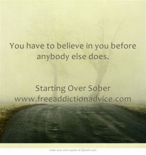 Believe in your recovery from addiction Starting Over Sober www ...