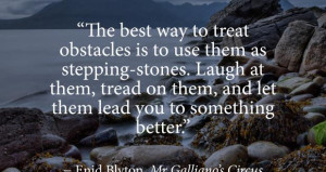 ... Quotes Says The Best Way To Treat Obstacles Is To Use Them As Stepping