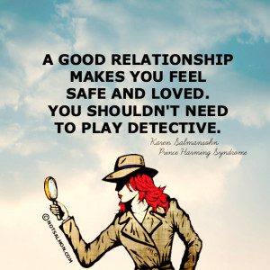 good relationship makes you feel safe and loved. You shouldn’t ...